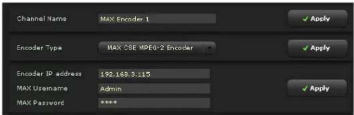 Channel Name MAX Encoder 1 Encoder Type MAX CSE MPEG-2 Encoder Encoder IP address 192.168.3.115 MAX Username Admin MAX Password ****