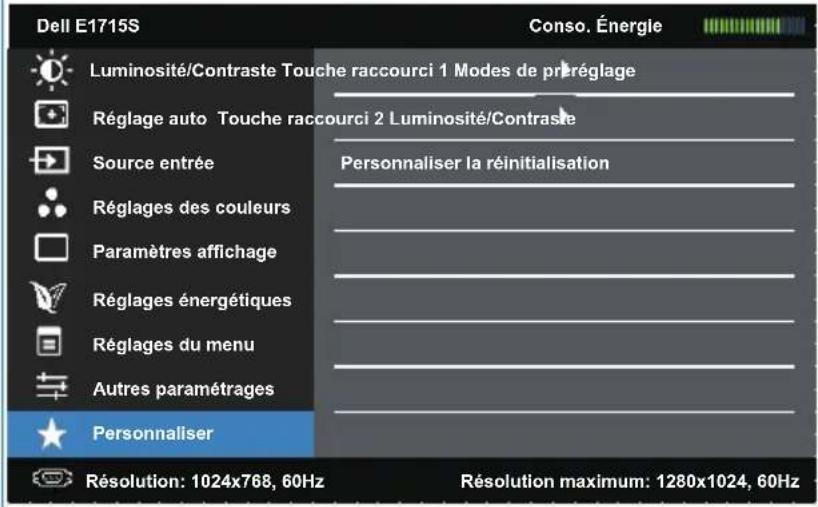 Dell E1715S Luminosité/Contraste Touche raccourci 1 Modes de préréglage Réglage auto Touche raccourci 2 Luminosité/Contraste Source entrée Personnaliser la réinitialisation Réglages des couleurs Paramètres affichage Réglages énergétiques Réglages du menu Autres paramétrages Personnaliser Résolution: 1024x768, 60Hz Résolution maximum: 1280x1024, 60Hz