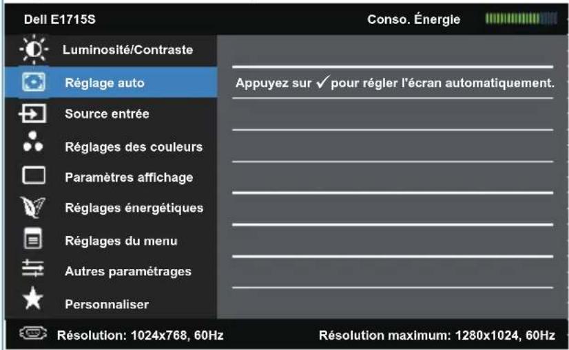 Dell E1715S Luminosité/Contraste Réglage auto Source entrée Réglages des couleurs Paramètres affichage Réglages énergétiques Réglages du menu Autres paramétrages Personnaliser Résolution: 1024x768, 60Hz Appuyez sur √ pour régler l'écran automatiquement. Résolution maximum: 1280x1024, 60Hz