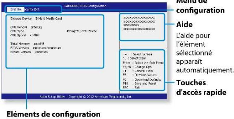 Systinfo Security Exit EANSUNG BIOS Configuration Storage Device E-Multi Media Card CPU Vendor Intel(R) CPU Type Atom(TM) CPU Zxxxx CPU Speed x.x8Hz Total Memory xxxMB BIOS Version xxxxx.000.xxxx00.xx Micro Version xxxxx.xx Aptio Setup Utility - Copyright © 2012 American Magatrends, Inc xxxxxxxxxxxxxxxxxxxxxxxxxxxxxxxxxxxxxxxxxxxxxxxxxxxxxxxxxxxxxxxxxxxxxxxxxxxxxxxxxxxxxxxxxxxxxxxxxxxxxxxxxxxxxxxxxxxxxxxxxxxxxxxxxxxxxxxxxxxxxxxxxxxxxxxxxxxxxxxxxxxxxxxxxxxxxxxxxxxxxxxxxxxxxxxxxxxxxxxxxxxxxxxxxxxxxxxxxxxxxxxxxxxxxxxxxxxxxxxxxxxxxxxxxxxxxxxxxxxxxxxxxxxxxxxxxxxxxxxxxxxxxxxxxxxxxxxxxxxxxxxxxxxxxxxxxxxxxxxxxxxxxxxxxxxxxxxxxxxxxxxxxxxxxxxxxxxxxxxxxxxxxxxxxxxxxxxxxxxxxxxxxxxxxxxxxxxxxxxxxxxxxxxxxxxxxxxxxxxxxxxxxxxxxxxxxxxxxxxxxxxxxxxxxxxxxxxxxxxxxxxxxxxxxxxxxxxxxxxxxxxxxxxxxxxxxxxxxxxxxxxxxxxxxxxxxxxxxxxxxxxxxxxxxxxxxxxxxxxxxxxxxxxxxxxxxxxxxxxxxxxxxxxxxxxxxxxxxxxxxxxxxxxxxxxxxxxxxxxxxxxxxxxxxxxxxxxxxxxxxxxxxxxxxxxxxxxxxxxxxxxxxxxxxxxxxxxxxxxxxxxxxxxxxxxxxxxxxxxxxxxxxxxxxxxxxxxxxxxxxxxxxxxxxxxxxxxxxxxxxxxxxxxxxxxxxxxxxxxxxxxxxxxxxxxxxxxxxxxxxxxxxxxxxxxxxxxxxxxxxxxxxxxxxxxxxxxxxxxxxxxxxxxx Aide L'aide pour l'élément sélectionné apparaît automatiquement. Touches d'accès rapide Eléments de configuration