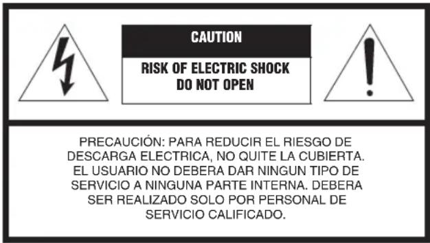 CAUTION RISK OF ELECTRIC SHOCK DO NOT OPEN PRECAUCIÓN: PARA REDUCIR EL RIESGO DE DESCARGA ELECTRICA, NO QUITE LA CUBIERTA. EL USUARIO NO DEBERA DAR NINGUN TIPO DE SERVICIO A NINGUNA PARTE INTERNA. DEBERA SER REALIZADO SOLO POR PERSONAL DE SERVICIO CALIFICADO.