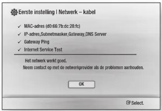 Eerste instelling I Netwerk – kabel ✓ MAC-adres (d0:66:7b:dc:28:fc) ✓ IP-adres,Subnetmasker,Gateway,DNS Server ✓ Gateway Ping ✓ Internet Service Test Het netwerk werkt goed. Neem contact op met de netwerkprovider als de problemen aanhouden. OK Select.