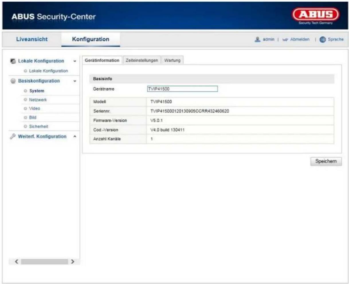 ABUS Security-Center Liveansicht Konfiguration admin Abmelden Sprache Lokale Konfiguration Lokale Konfiguration Basiskonfiguration System Netzwerk Video Bild Sicherheit Weiterf. Konfiguration Gerätinformation Zeiteinstellungen Wartung Basisinfo Gerätname TVIP41500 Modell TVIP41500 Seriennr. TVIP415000120130905CCRR432460620 Firmware-Version V5.0.1 Cod.-Version V4.0 build 130411 Anzahl Kanäle 1 Speichern