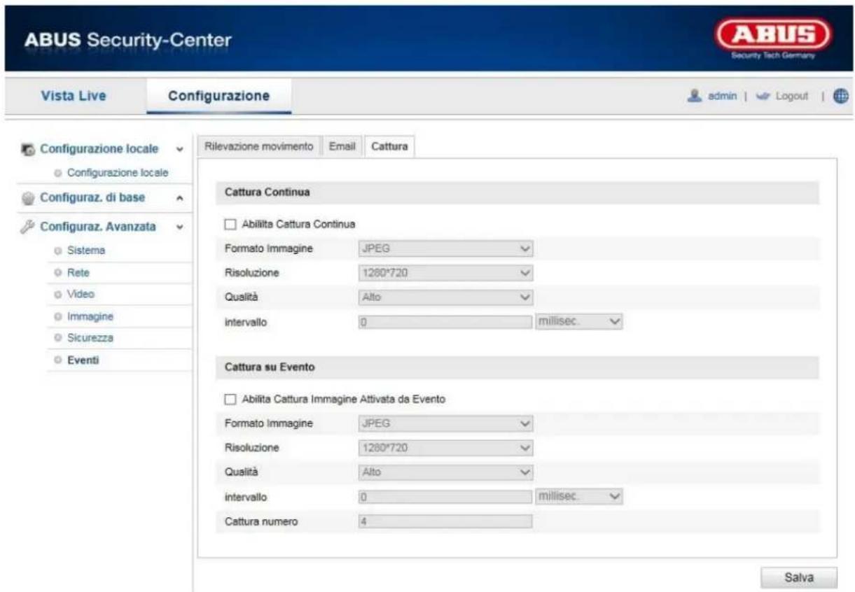 ABUS Security-Center Vista Live Configurazione admin | Logout | Rilevazione movimento Email Cattura Configurazione locale Configurazione locale Configuraz. di base Configuraz. Avanzata Sistema Rete Video Immagine Sicurezza Eventi Cattura Continua Abilita Cattura Continua Formato Immagine JPEG Risoluzione 1280*720 Qualità Alto Intervallo 0 millisec. Cattura su Evento Abilita Cattura Immagine Attivata da Evento Formato Immagine JPEG Risoluzione 1280*720 Qualità Alto intervallo 0 millisec. Cattura numero 4 Salva