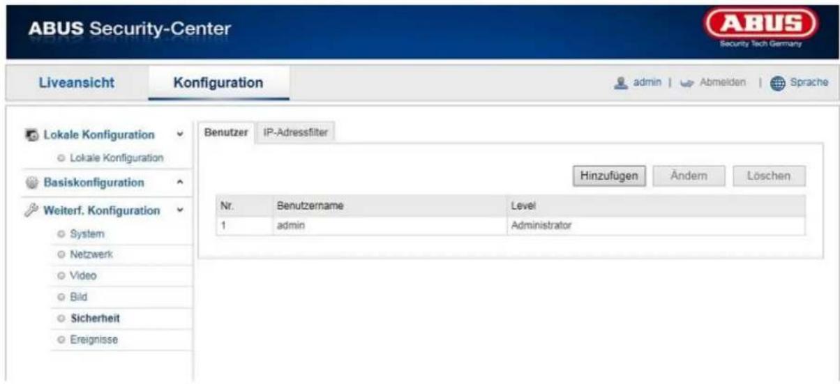 ABUS Security-Center Liveansicht Konfiguration admin | Abmelden | Sprache Lokale Konfiguration Lokale Konfiguration Basiskonfiguration Weiterf. Konfiguration System Netzwerk Video Bild Sicherheit Ereignisse Benutzer IP-Adressfilter Hinzufügen Ändern Löschen Nr. Benutzername Level 1 admin Administrator