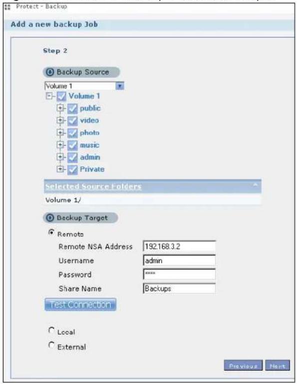 Protect - Backup Add a new backup Job Step 2 Backup Source Volume 1 Volume 1 public video photo music admin private Selected Source Folders Volume 1/ Backup Target Remote Remote NSA Address 192.168.3.2 Username admin Password ****** Share Name Backups Test Connection Local External Previous Next