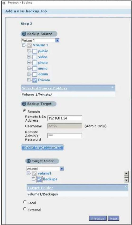Protect - Backup Add a new backup Job Step 2 Backup Source Volume 1 Volume 1 public video photo music admin Private Selected Source Folders Volume 1/Private/ Backup Target Remote Remote NSA 192.168.1.34 Address (Admin Only) Username admin Remote Admin's **** Password Show target content Target Folder volume1 volume1 Backups Target Folder volume1/Backups/ Local External Previous Next