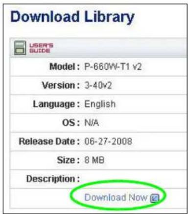 Download Library USER'S GUIDE Model: P-660W-T1 v2 Version: 3-40v2 Language: English OS: N/A Release Date: 06-27-2008 Size: 8 MB Description: Download Now
