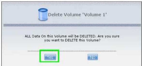 Delete Volume 'Volume 1' ALL Data On this Volume will be DELETED. Are you sure you want to DELETE this Volume? Yes No