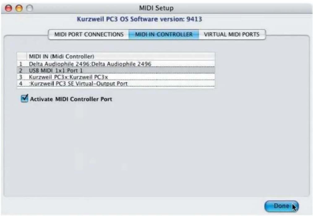 MIDI Setup Kurzweil PC3 OS Software version: 9413 MIDI PORT CONNECTIONS Mali IN CONTROLLER VIRTUAL MIDI PORTS MIDI IN (Midi Controller) 1 Delta Audiophile 2496:Delta Audiophile 2496 2 USB MIDI 1x1:Port 1 3 Kurzweil PC3x:Kurzweil PC3x 4 :Kurzweil PC3 SE Virtual-Output Port ✓ Activate MIDI Controller Port Done