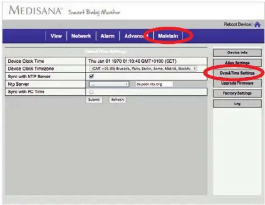 MEDISANA® Smart Baby Monitor Reboot Device View | Network | Alarm | Advanced | Maintain Data&Time Settings Device Clock Time Thu Jan 01 1970 01:10:40 GMT+0100 (CET) Device Clock Timezone (GMT +01:00) Brussels, Paris, Berlin, Rome, Madrid, Stuckie Sync with NTP Server Ntp Server ... Sync with PC Time…