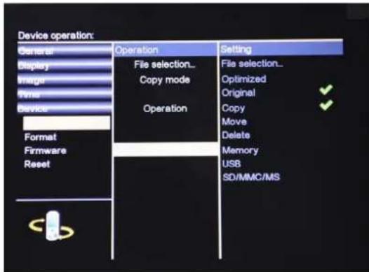 Device operation: General Operation Setting Display File selection... File selection... Image Copy mode Optimized Type Original Device Operation Original Format Operation Copy Firmware Reset Delete Memory USB SD/MMC/MS