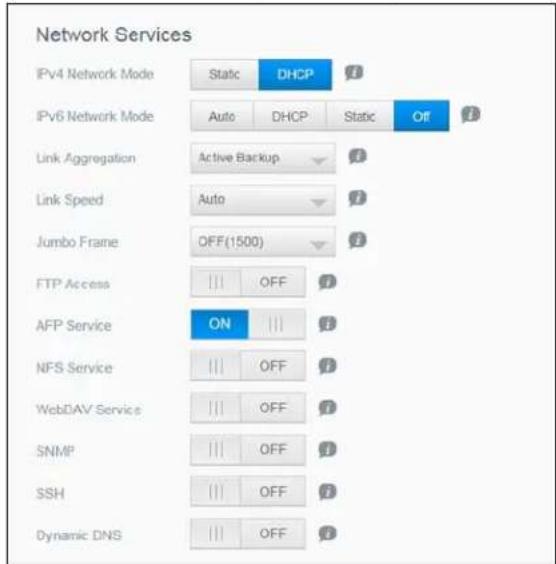 Network Services IPv4 Network Mode Static DHCP IPv6 Network Mode Auto DHCP Static Off Link Aggregation Active Backup Link Speed Auto Jumbo Frame OFF(1500) FTP Access |||| OFF AFP Service ON |||| NFS Service |||| OFF WebDAV Service |||| OFF SNMP |||| OFF SSH |||| OFF Dynamic DNS |||| OFF