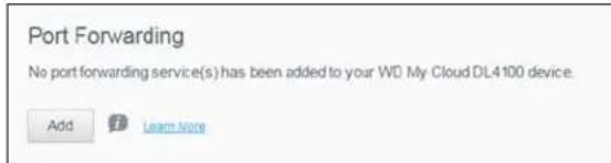 Port Forwarding No port forwarding service(s) has been added to your WD My Cloud DL4100 device. Add Learn More