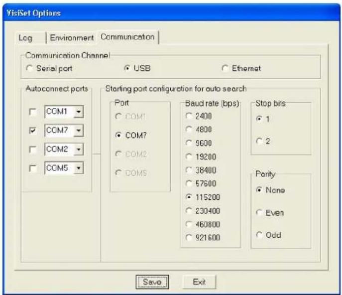 VisiSet Options Log | Environment | Communication | Communication Channel ○ Serial port ○ USB ○ Ethernet Autoconnect ports □ COM1 ☑ COM7 □ COM2 □ COM5 Starting port configuration for auto search Port ○ COM1 ● COM7 ○ COM2 ○ COM5 Baud rate (bps) ○ 2400 ○ 4800 ○ 9600 ○ 19200 ○ 38400 ○ 57600 ○ 115200 ○ 230400 ○ 460800 ○ 921600 Stop bps ● 1 ○ 2 Parity ● None ○ Even ○ Odd Save Exit