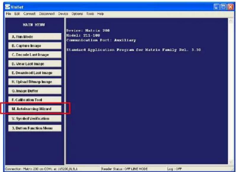 VisitSet File Edit Connect Disconnect Device Options Tools Help MATH MENU A. Run Mode B. Capture Image C. Decode Last Image D. View Last Image E. Download Last Image F. Upload Bitmap Image G. Image Buffer F. Calibration Tool M. Autolearning Wizard V. Symbol Verification 3. Button Function Menu Device: Matrix 200 Model: 211-100 Communication Port: Auxiliary Standard Application Program for Matrix Family Rel. 5.30 Connection: Matrix 200 on COM: at 115200, M, B, I Reader Status: OFF LINE MODE Log : OFF