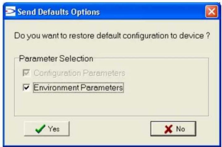 Send Defaults Options Do you want to restore default configuration to device ? Parameter Selection ✓ Configuration Parameters ✓ Environment Parameters ✓ Yes ✗ No