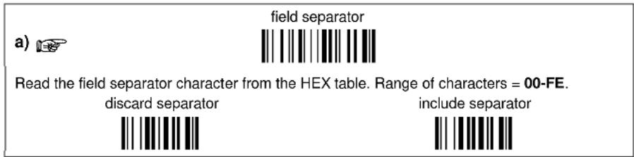 a) field separator Read the field separator character from the HEX table. Range of characters = 00-FE. discard separator include separator