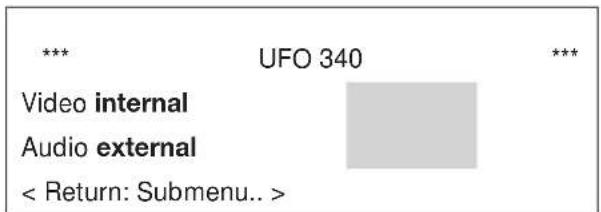 *** UFO 340 *** Video internal Audio external < Return: Submenu.. >