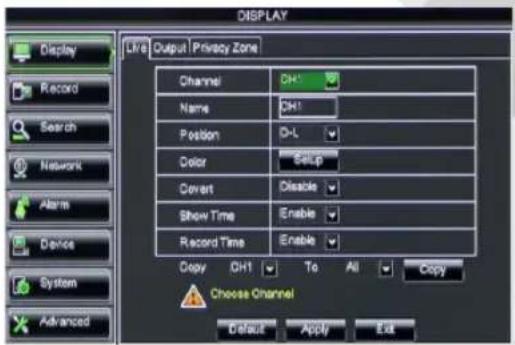 DISPLAY Display Record Search Network Alarm Device System Advanced L/R Output Privacy Zone Channel DH1 Name DH1 Position D-L Color Setup Covert Disable Show Time Enable Record Time Enable Copy DH1 To All Copy Choose Channel Default Apply Exit