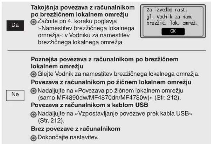 Takojšnja povezava z računalnikom po brezžičnem lokalnem omrežju Začnite pri 4. koraku poglavja »Namestitev brezžičnega lokalnega omrežja« v Vodniku za namestitev brezžičnega lokalnega omrežja za izvedbo nast. gl. Vodnik za nam. brezžič. lok. omrež. OK Poznejša povezava z računalnikom po brezžičnem…