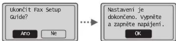 Ukončit Fax Setup Guide? Ano Ne Nastavení je dokončeno. Vypněte a zapněte napájení. OK