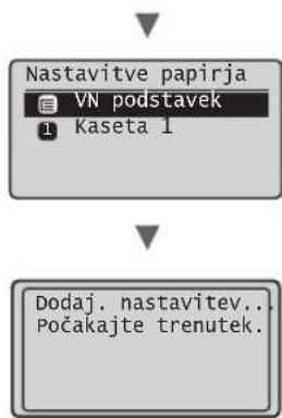 Nastavitve papirja VN podstavek 1 Kaseta 1 Dodaj. nastavitev.. Počakajte trenutek.
