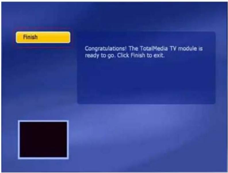 Finish Congratulations! The TotalMedia TV module is ready to go. Click Finish to exit.
