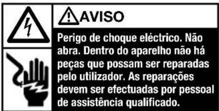 AVISO Perigo de choque eléctrico. Não abra. Dentro do aparelho não há peças que possam ser reparadas pelo utilizador. As reparações devem ser efectuadas por pessoal de assistência qualificado.