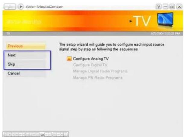 AVer MediaCenter TV 873.00k 12:55:23 PM Previous Next Skip Cancel The setup wizard will guide you to configure each input source signal step by step as following the sequences Configure Analog TV Configure Digital TV Manage Digital Radio Programs Manage FM Radio Programs