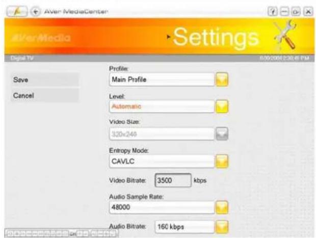 AverMediaCenter Settings Digital TV Save Cancel Profile: Main Profile Level: Automatic Video Size: 320x240 Entropy Mode: CAVLC Video Bitrate: 3500 kbps Audio Sample Rate: 48000 Audio Bitrate: 160 kbps