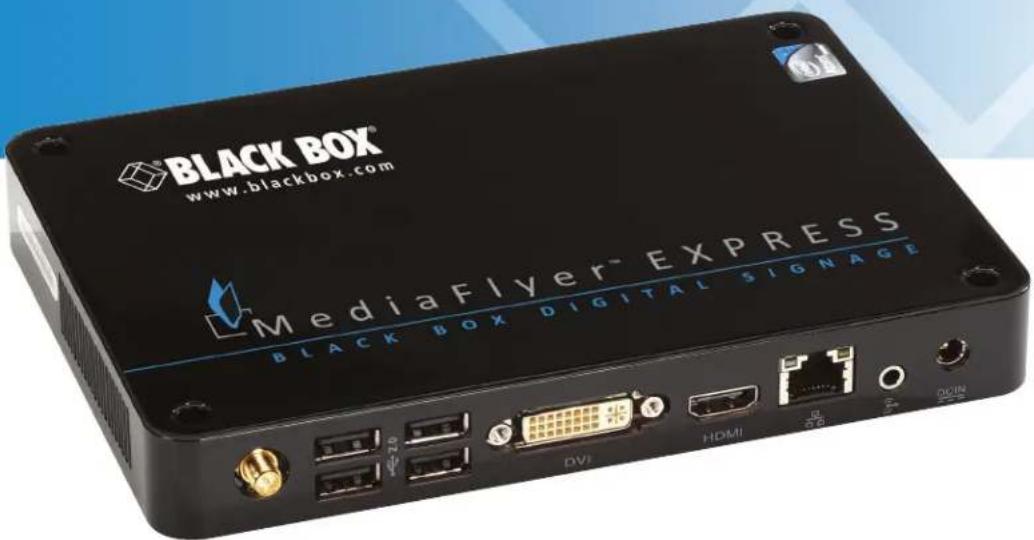 BLACK BOX® www.blackbox.com MediaFlyer® EXPRESS BLACK BOX DIGITAL SIGNAGE DV1 HDMI 2.5V DCOM