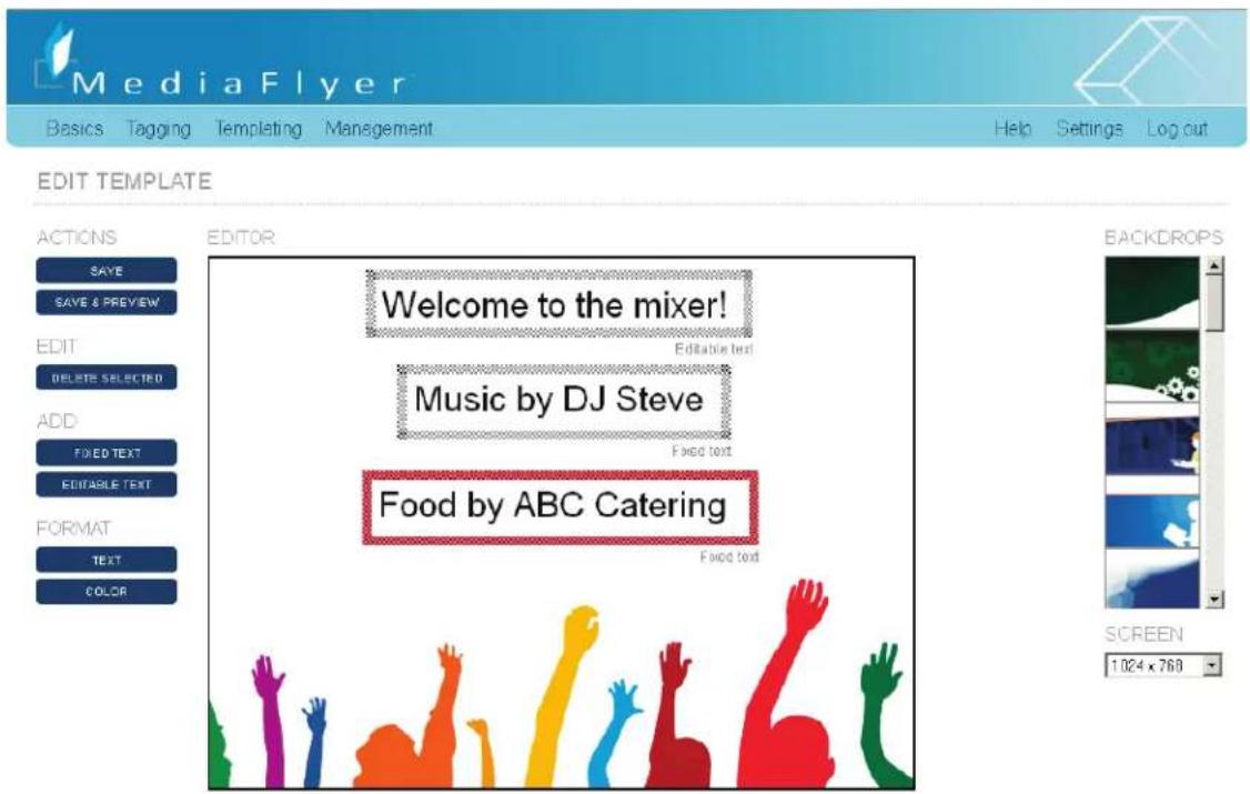 MediaFlyer Basics Tagging Templeting Management Help Settings Log out EDIT TEMPLATE Welcome to the mixer! Music by DJ Steve Food by ABC Catering EDIT DELETE SELECTED ADD FIXED TEXT EDITABLE TEXT FORMAT TEXT COLOR BACKDROPS SCREEN 1024 x 768