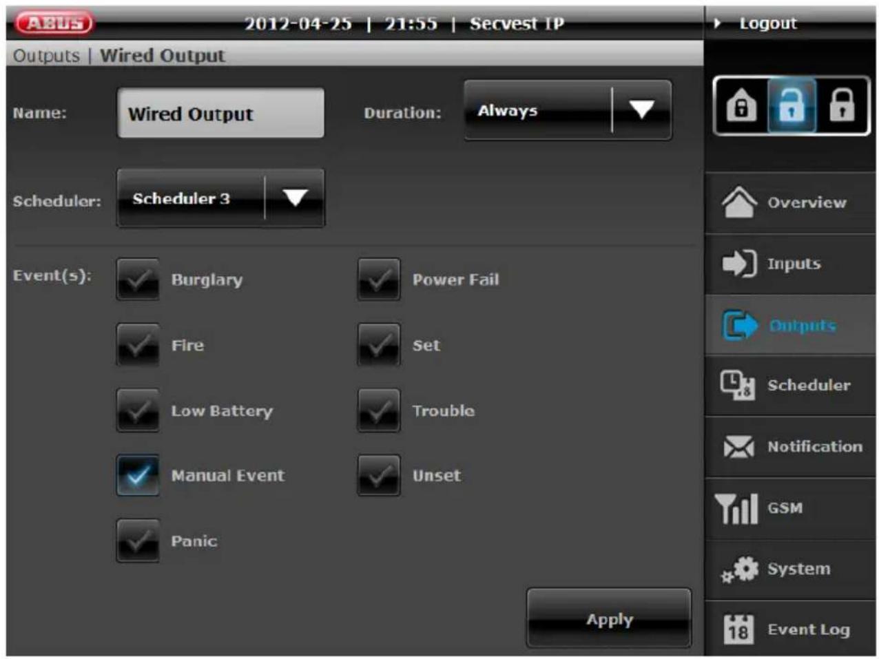 2012-04-25 | 21:55 | Secvest IP Outputs | Wired Output Name: Wired Output Duration: Always Scheduler: Scheduler 3 Event(s): ✓Burglary ✓Power Fail ✓Fire ✓Set ✓Low Battery ✓Trouble ✓Manual Event ✓Unset ✓Panic Apply Logout Overview Inputs Outputs Scheduler Notification GSM System Event Log