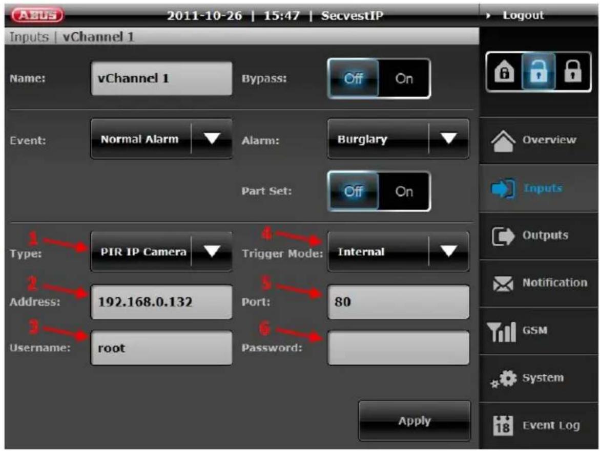 2011-10-26 | 15:47 | SecvestIP Inputs | vChannel 1 Name: vChannel 1 Bypass: Off On Event: Normal Alarm Alarm: Burglary Part Set: Off On Type: PIR IP Camera Trigger Mode: Internal Address: 192.168.0.132 Port: 80 Username: root Password: Apply Logout Overview Inputs Outputs Notification GSM System Event Log
