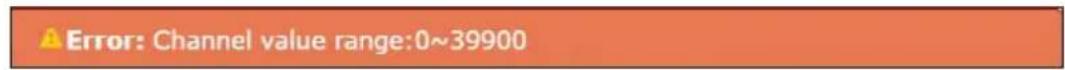 Error: Channel value range:0~39900