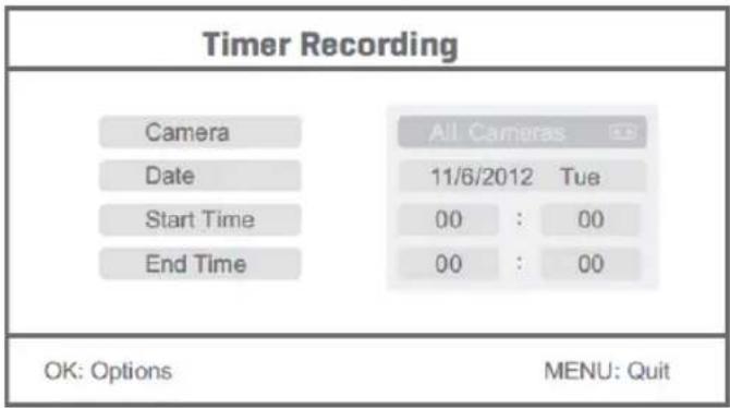Timer Recording Camera Date Start Time End Time All Cameras 11/6/2012 Tue 00 : 00 00 : 00 OK: Options MENU: Quit