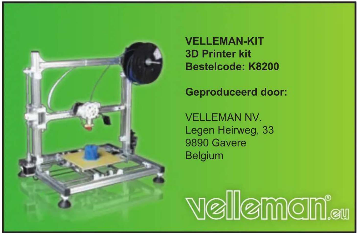 VELLEMAN-KIT 3D Printer kit Bestelcode: K8200 Geproduceerd door: VELLEMAN NV. Legen Heirweg, 33 9890 Gavere Belgium velleman®.eu