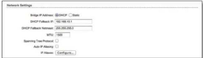 Network Settings Bridge IP Address: ○DHCP ○Static DHCP Fallback IP: 192.168.10.1 DHCP Fallback Netmask: 255.255.255.0 MTU: 1500 Spanning Tree Protocol: Auto IP Alasing: IP Alases: Configure...
