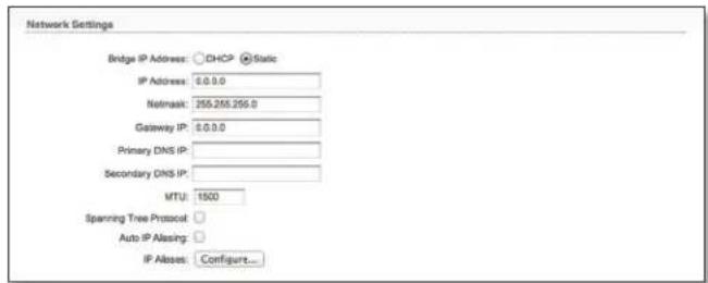 Network Settings Bridge IP Address: CHCP Static IP Address: 6.0.0.0 Netmask: 255.255.255.0 Gateway IP: 6.0.0.0 Primary DNS IP: Secondary DNS IP: MTU: 1500 Spanning Tree Protocol: Auto IP Alasing: IP Alases: Configure_