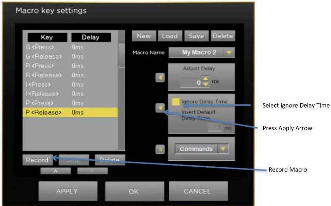 Macro key settings Key Delay G 0ms G 0ms R 0ms R 0ms I 0ms I 0ms P 0ms P 0ms Record Stop Delete New Load Save Delete Macro Name My Macro 2 Adjust Delay 0 ms Ignore Delay Time Insert Default Delay Time 1 ms Commands Select Ignore Delay Time Press Apply Arrow Record Macro APPLY OK CANCEL