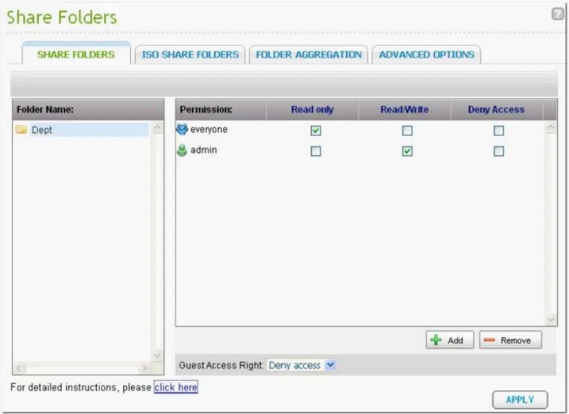 Share Folders SHARE FOLDERS ISO SHARE FOLDERS FOLDER AGGREGATION ADVANCED OPTIONS Folder Name: Dept Permission: Read only Read/Write Deny Access everyone admin + Add - Remove GuestAccess Right: Deny access For detailed instructions, please click here APPLY