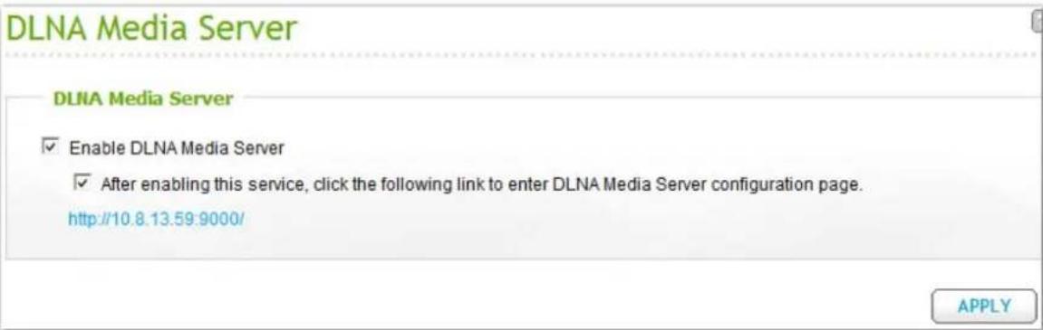 DLNA Media Server DLNA Media Server ✓ Enable DLNA Media Server ✓ After enabling this service, click the following link to enter DLNA Media Server configuration page. http://10.8.13.59:9000/ APPLY