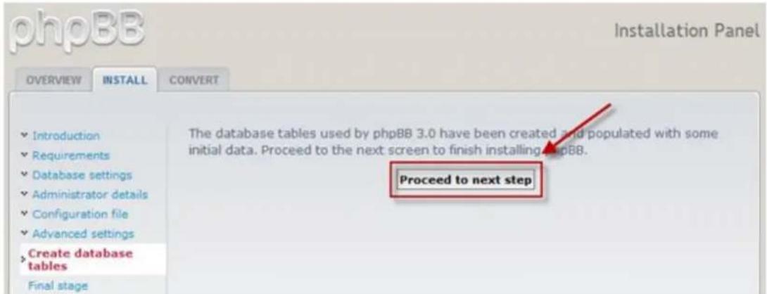 phpBB Installation Panel OVERVIEW INSTALL CONVERT Introduction Requirements Database settings Administrator details Configuration file Advanced settings Create database tables Final stage The database tables used by phpBB 3.0 have been created and populated with some initial data. Proceed to the nex…