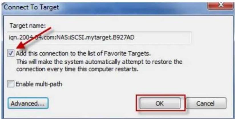 Connect To Target Target name: iqn.2004-04.com:NAS:iSCSI.mytarget.B927AD Add this connection to the list of Favorite Targets. This will make the system automatically attempt to restore the connection every time this computer restarts. Enable multi-path Advanced... OK Cancel