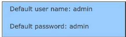 Default user name: admin Default password: admin