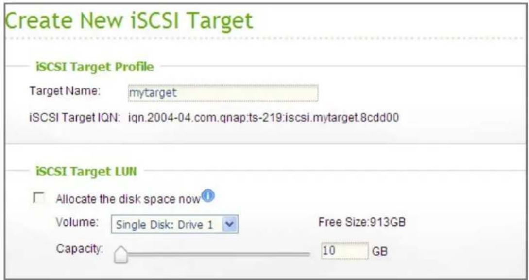 Create New iSCSI Target iSCSI Target Profile Target Name: mytarget iSCSI Target IQN: iqn.2004-04.com.qnap.ts-219:iscsi.mytarget.8cdd00 iSCSI Target LUN Allocate the disk space now Volume: Single Disk: Drive 1 Free Size:913GB Capacity: 10 GB