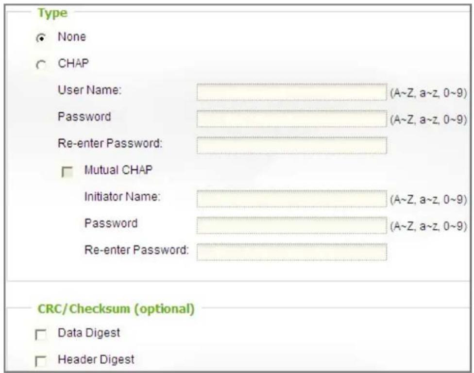 Type None CHAP User Name: (A~Z, a~z, 0~9) Password (A~Z, a~z, 0~9) Re-enter Password: Mutual CHAP Initiator Name: (A~Z, a~z, 0~9) Password (A~Z, a~z, 0~9) Re-enter Password: