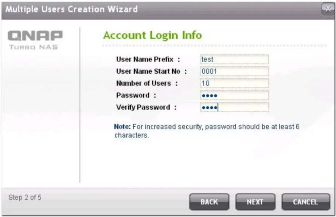 Multiple Users Creation Wizard Account Login Info User Name Prefix : test User Name Start No : 0001 Number of Users : 10 Password : ••••• Verify Password : ••••• Note: For increased security, password should be at least 6 characters. Step 2 of 5 BACK NEXT CANCEL