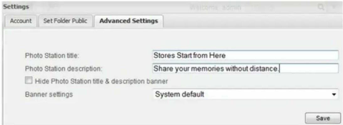 Settings Account Set Folder Public Advanced Settings Photo Station title: Stores Start from Here Photo Station description: Share your memories without distance. Hide Photo Station title & description banner Banner settings System default Save